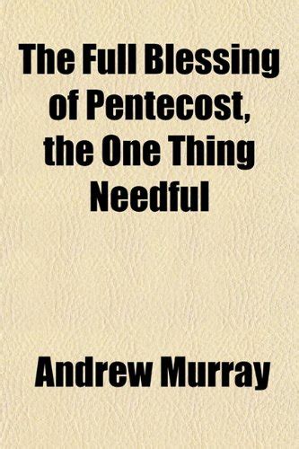 The Full Blessing of Pentecost, the One Thing Needful : Andrew Murray ...