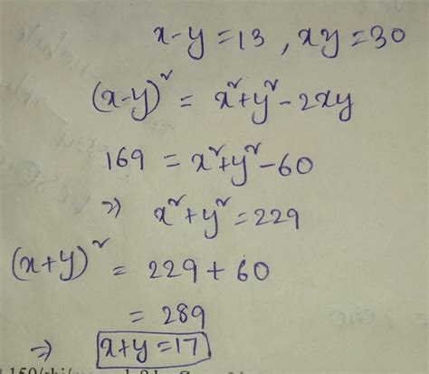 8) If x - y = 13 and xy = 30, find x + y. - Brainly.in