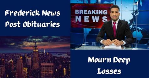 Frederick News Post Obituaries Mourn Deep Losses