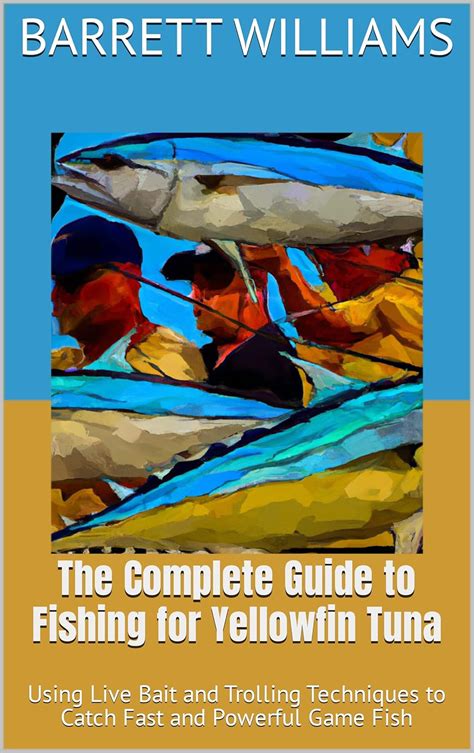 The Complete Guide to Fishing for Yellowfin Tuna: Using Live Bait and ...