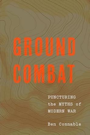 Ground Combat: Puncturing the Myths of Modern War eBook : Connable, Ben ...
