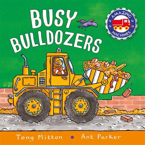 Amazing Machines: Busy Bulldozers : Tony Mitton, Ant Parker: Amazon.in ...