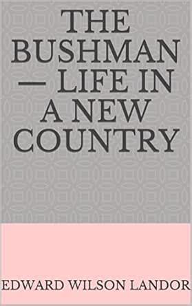 The Bushman — Life in a New Country eBook : Landor, Edward Wilson ...