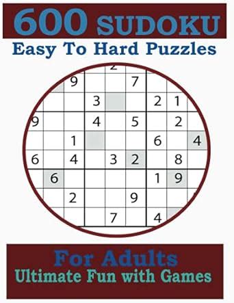 600 SUDOKU Easy To Hard Puzzles For Adults Ultimate Fun With games: 500 ...
