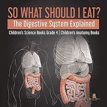 Buy So What Should I Eat? The Digestive System Explained Children's ...