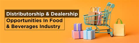 Distributorship & Dealership Opportunities In Food & Beverages Industr ...