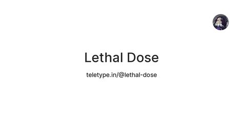 Lethal Dose — Teletype