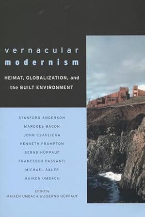 Vernacular Modernism: Heimat, Globalization, and the Built Environment ...