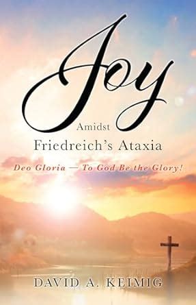 Joy Amidst Friedreich's Ataxia: Deo Gloria — To God Be the Glory! eBook ...