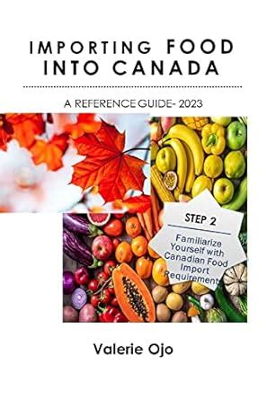 Importing Food Into Canada; Step 2- Familiarize Yourself with Canadian ...