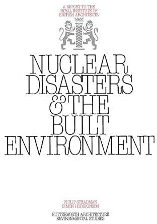 Nuclear Disasters & The Built Environment: A Report to the Royal ...