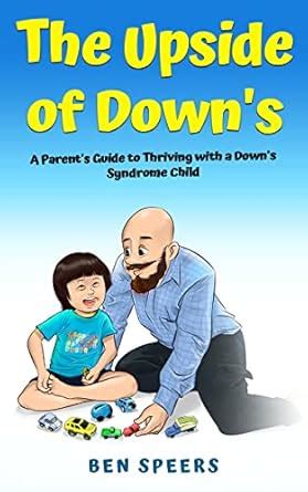 The Upside of Down's: A Parent's Guide to Thriving with a Down Syndrome ...