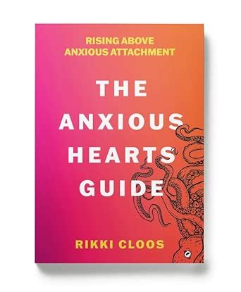 The Anxious Hearts Guide: Rising Above Anxious Attachment : Rikki Cloos ...