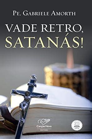 Vade retro, satanás! (Portuguese Edition) eBook : Amorth, Padre ...