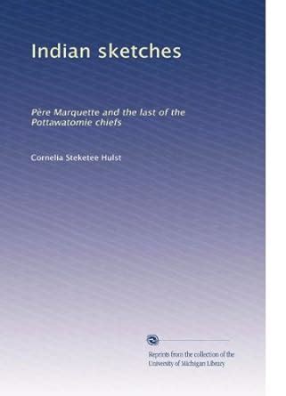Indian sketches: Père Marquette and the last of the Pottawatomie chiefs ...