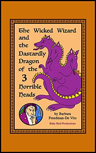 The Wicked Wizard and the Dastardly Dragon of the Three Horrible Heads ...