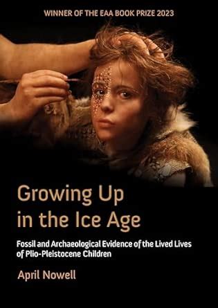 Buy Growing Up in the Ice Age: Fossil and Archaeological Evidence of ...