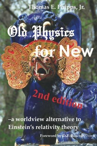 Buy Old Physics for New: a worldview alternative to Einstein’s ...