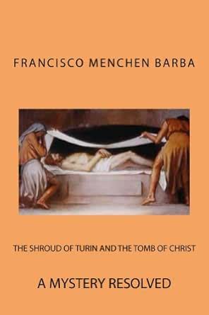THE SHROUD OF TURIN AND THE TOMB OF CHRIST eBook : BARBA, FRANCISCO ...