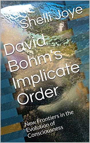 David Bohm's Implicate Order: New Frontiers in the Evolution of ...