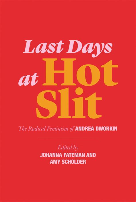 Last Days at Hot Slit: The Radical Feminism of Andrea Dworkin by Andrea ...