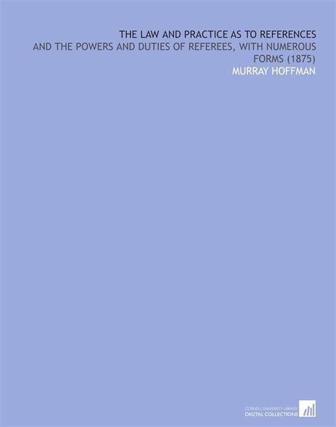 The Law and Practice As to References: And the Powers and Duties of ...