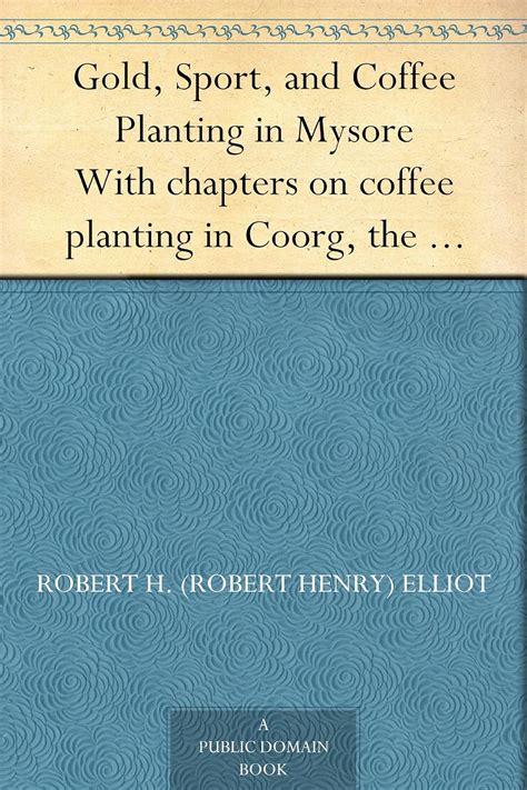 Gold, Sport, and Coffee Planting in Mysore With chapters on coffee ...