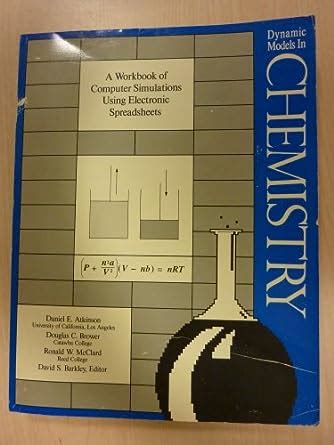 Dynamic Models in Chemistry: A Workbook of Computer Simulations Using ...