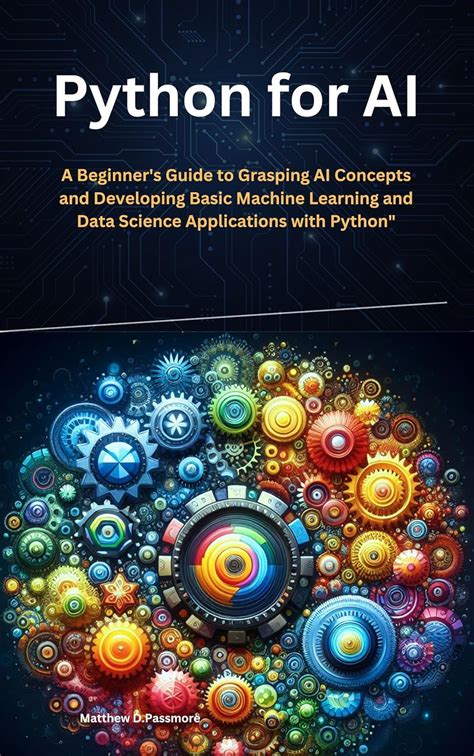 Python for AI: A Beginner's Guide to Grasping AI Concepts and ...