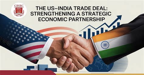 The US-India Trade Deal Strengthening a Strategic Economic Partnership