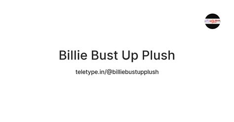 Billie Bust Up Plush — Teletype