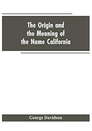 The Origin and the Meaning of the Name California: Calafia the Queen of ...