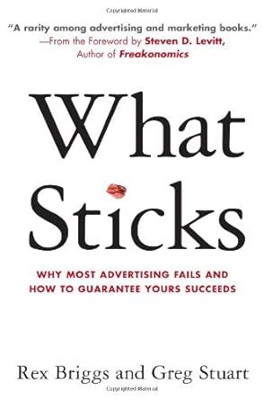 Buy What Sticks: Why Most Advertising Fails and How to Guarantee Yours ...