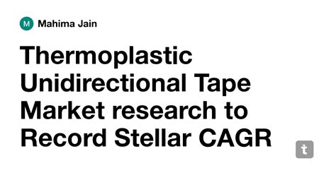 Thermoplastic Unidirectional Tape Market research to Record Stellar ...