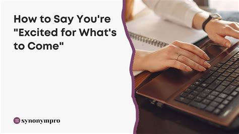 What Is Another Way to Say "Excited for What's to Come"? - SynonymPro
