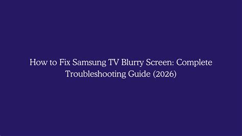 How to Fix Samsung TV Blurry Screen: Complete Troubleshooting Guide ...