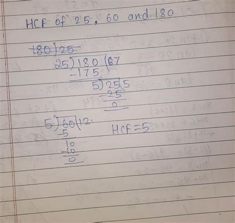 Anyone tell me Hcf of 25 60 180 pls send the attach you did if u send I'll give u the brilliant ...