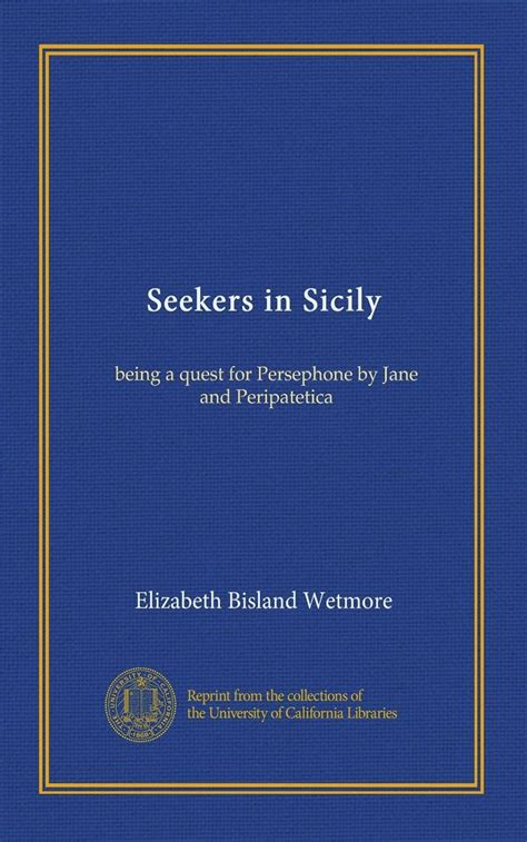 Seekers in Sicily: being a quest for Persephone by Jane and ...