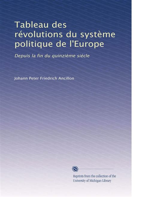 Tableau des révolutions du système politique de l'Europe: Depuis la fin ...
