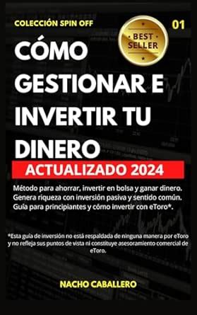 Cómo Gestionar E Invertir Tu Dinero.: Método para ahorrar, invertir en ...