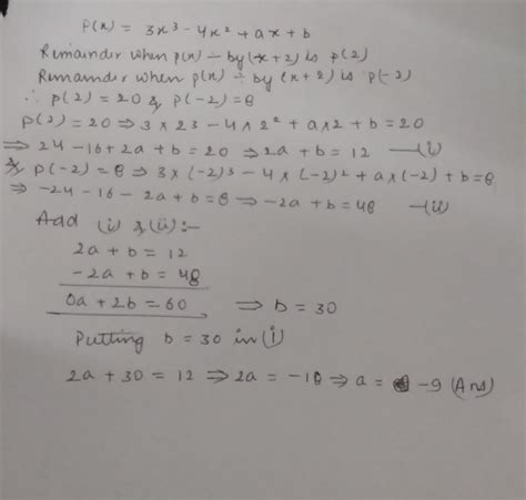 The polynomial p(x) = 3x3 – 4x2 + ax + b when divided by (x – 2) and (x + 2) leaves the ...