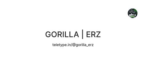 GORILLA | ERZ — Teletype