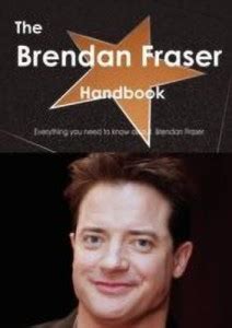 The Brendan Fraser Handbook - Everything You Need to Know about Brendan ...