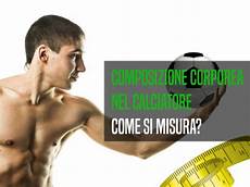 alimentazione calciatori composizione corporea nel calciatore come misurarla alimentazione calciatori composizione corporea nel calciatore come misurarla