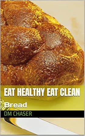 Eat Healthy Eat Clean : Bread eBook : Chaser, DM: Amazon.in: Kindle Store