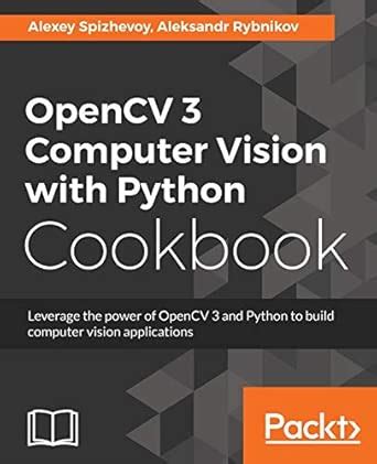 Opencv 3 Computer Vision with Python Cookbook : Spizhevoy, Alexey ...