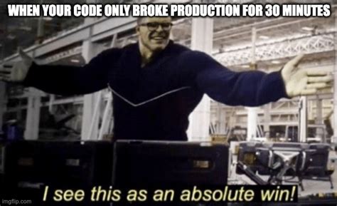 Image result for MyCode Break in Production Meme