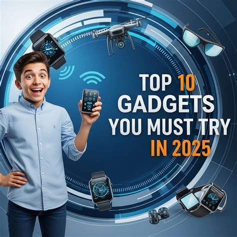 Top 10 Must-Try Gadgets of 2025