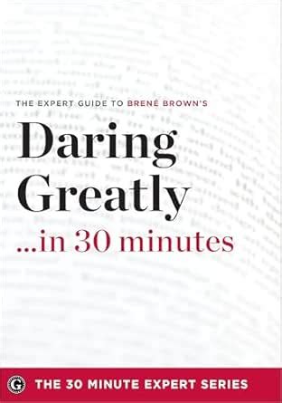 Daring Greatly in 30 Minutes: The Expert Guide to Brene Brown's ...