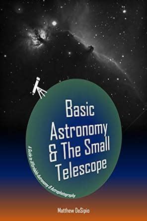 Basic Astronomy & The Small Telescope: A Guide to Affordable Astronomy ...
